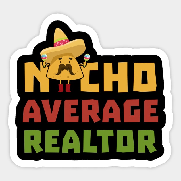 Funny Nacho Average Realtor Cinco De Mayo Real Estate Agent Sticker by andreperez87